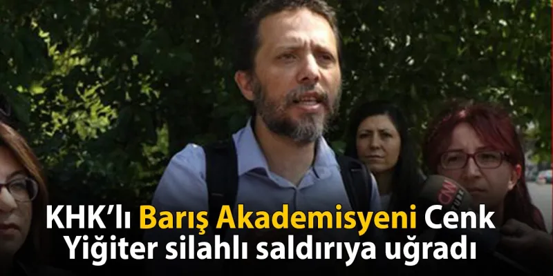 Cenk Yiğiter'e Silahlı Saldırı! Barış Akademisyeni Hedef Mi Alındı?