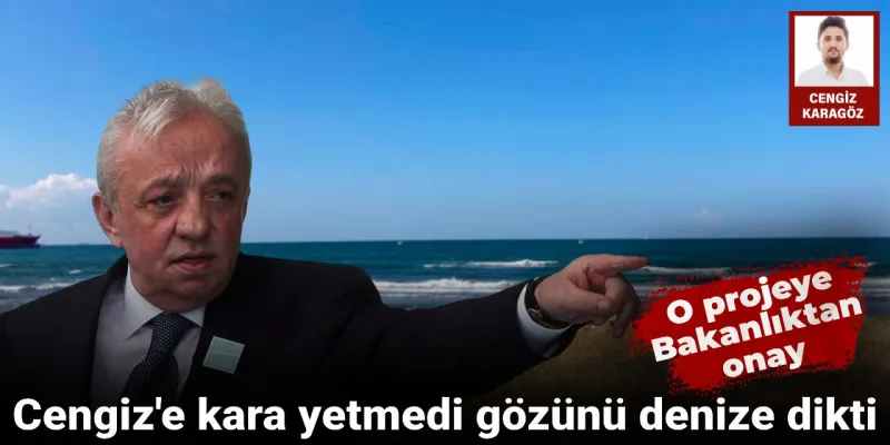 Cengiz Holding Şimdi de Denizi Mi Dolduracak? Şok Gelişme!