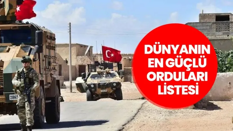 2025'in En Güçlü Orduları Açıklandı! Türkiye Kaçıncı Sırada?