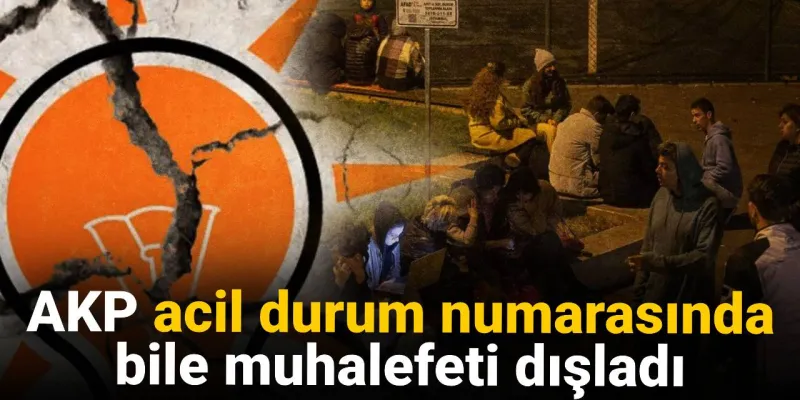 AKP acil durum numarasında bile muhalefeti dışladı