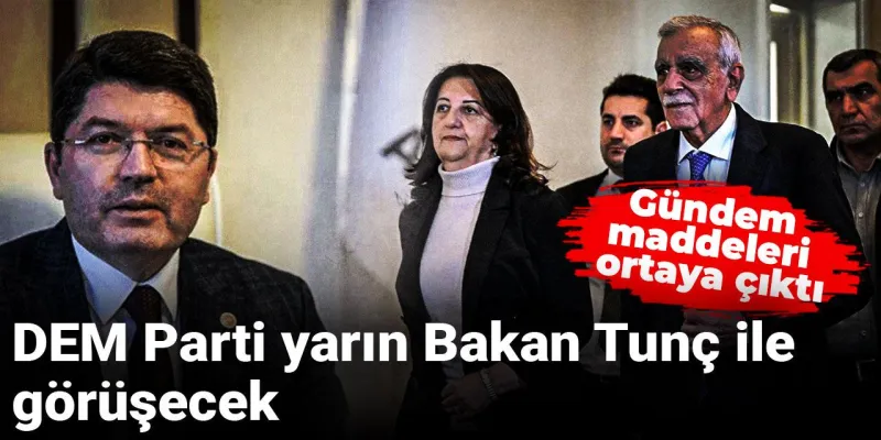 DEM Parti yarın Bakan Tunç ile görüşecek: Gündem maddeleri ortaya çıktı