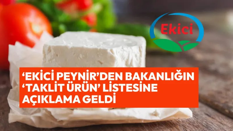 Ekici Peynir Taklit Mi? Bakanlık Listesi Sonrası Şok Açıklama!