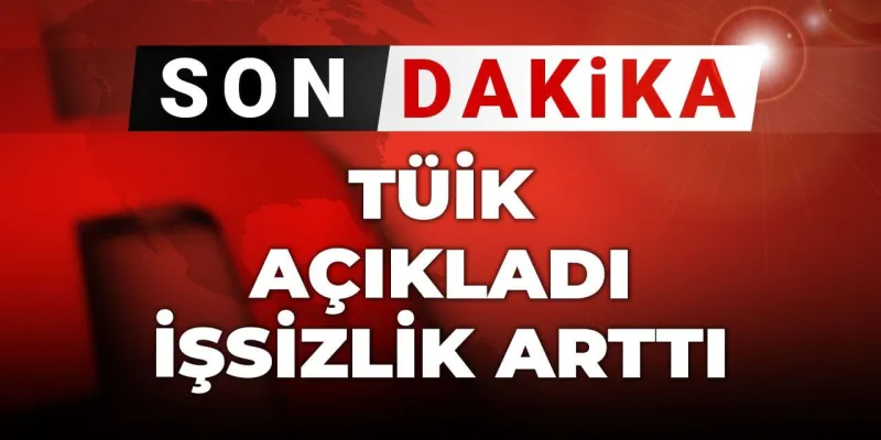 TÜİK Duyurdu: İşsizlik Rakamları Yükselişte! Şok Detaylar
